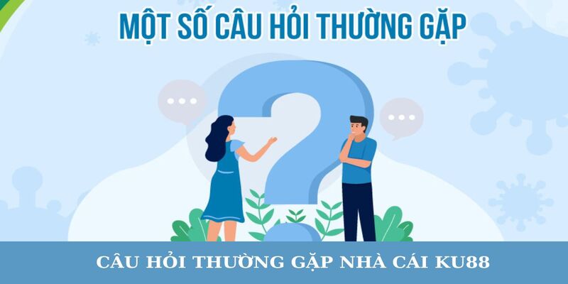 KU88 thường có câu trả lời chi tiết với thắc mắc thường gặp